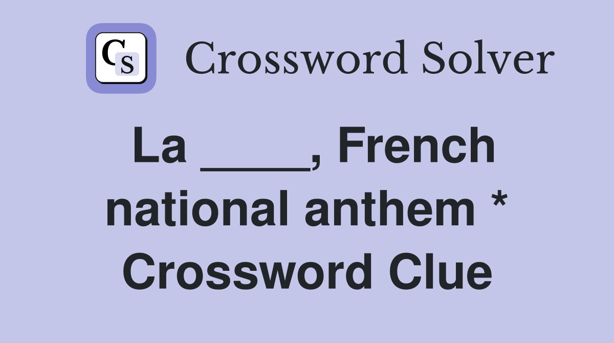 La ____, French national anthem * Crossword Clue Answers Crossword